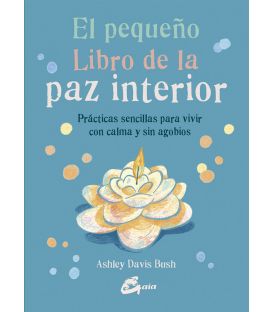 El pequeño libro de la paz interior. Ashley Davis Bush